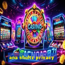 ana shultz privacy